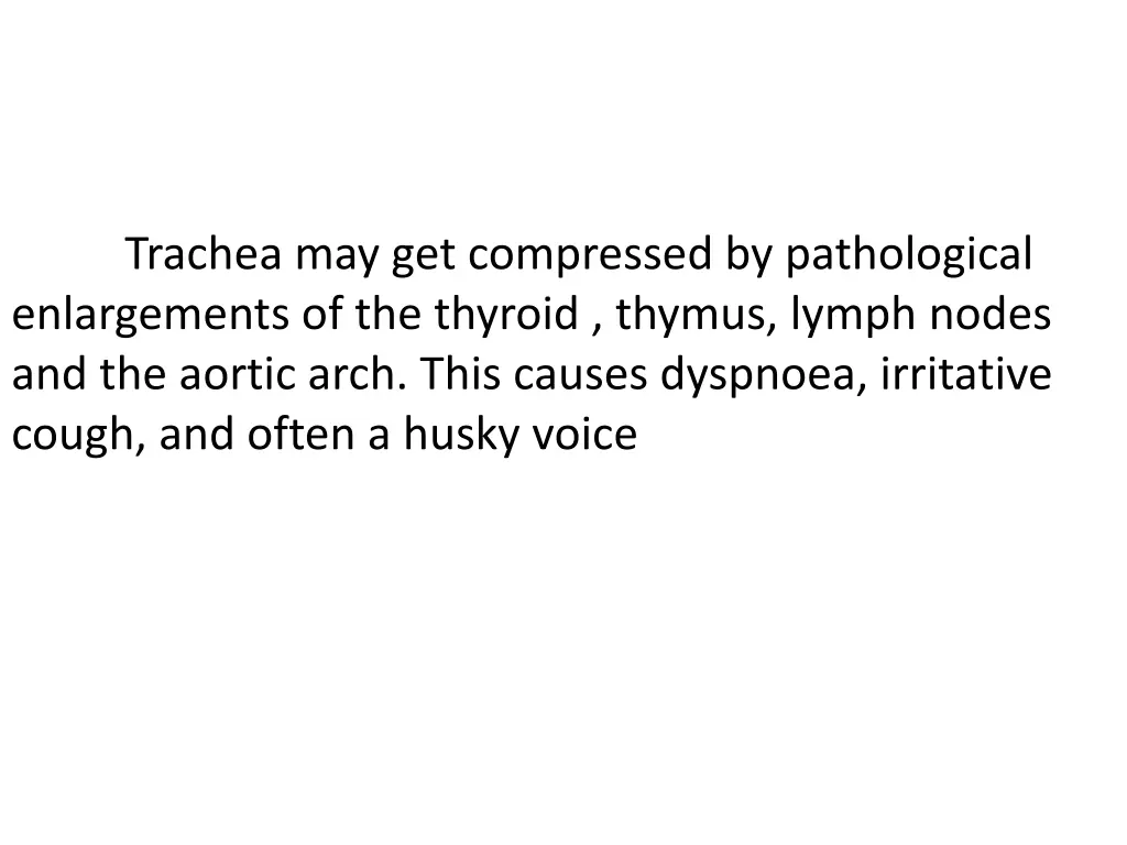 trachea may get compressed by pathological