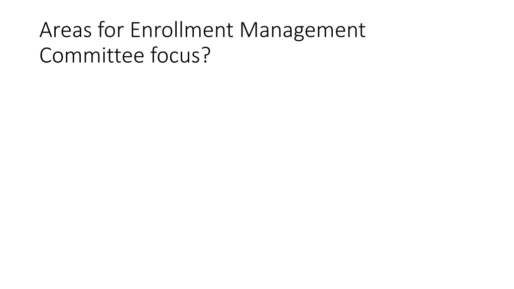 areas for enrollment management committee focus