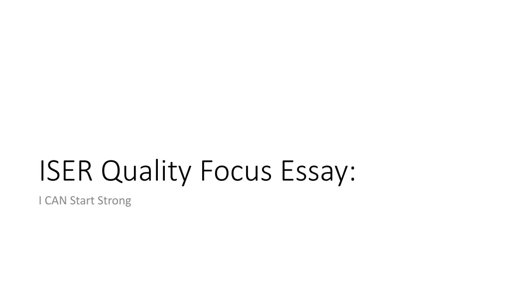 iser quality focus essay i can start strong