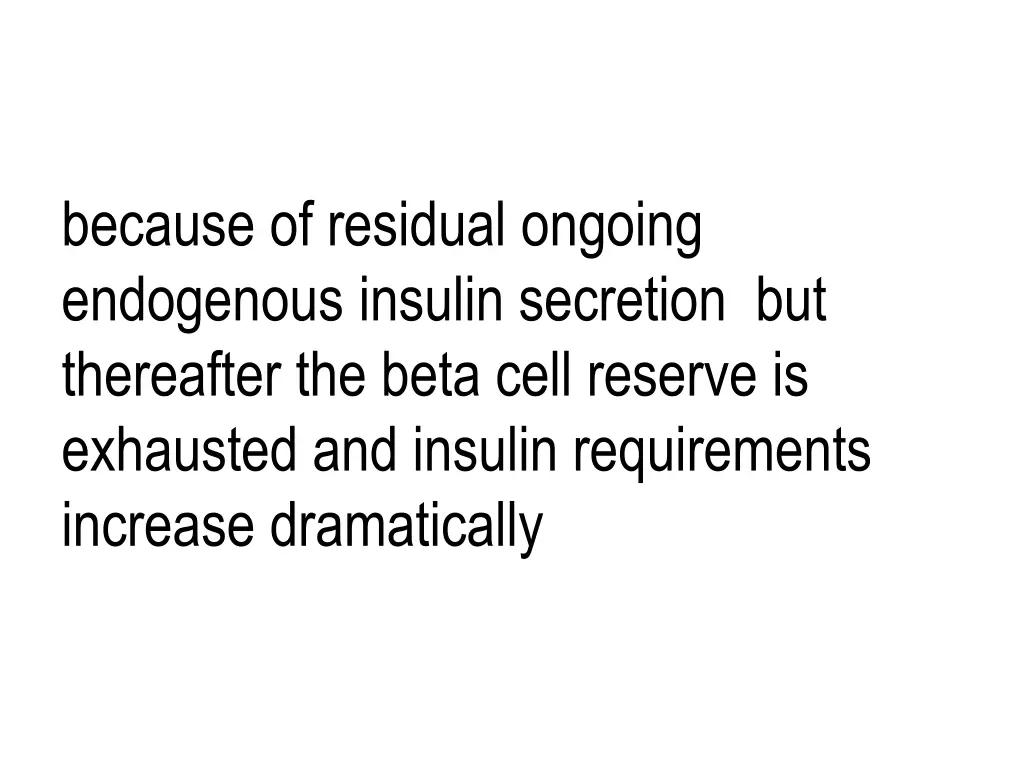 because of residual ongoing endogenous insulin