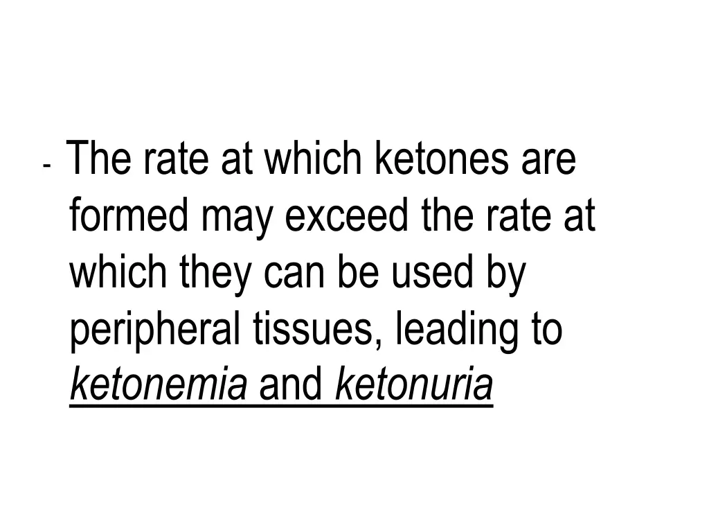 the rate at which ketones are formed may exceed