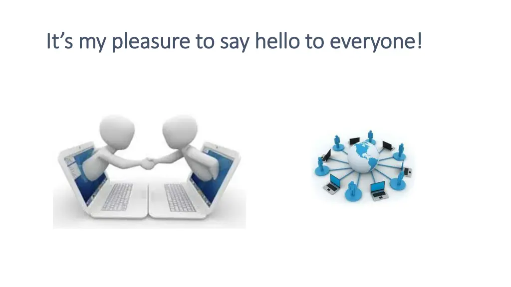 it s my pleasure to say hello to everyone