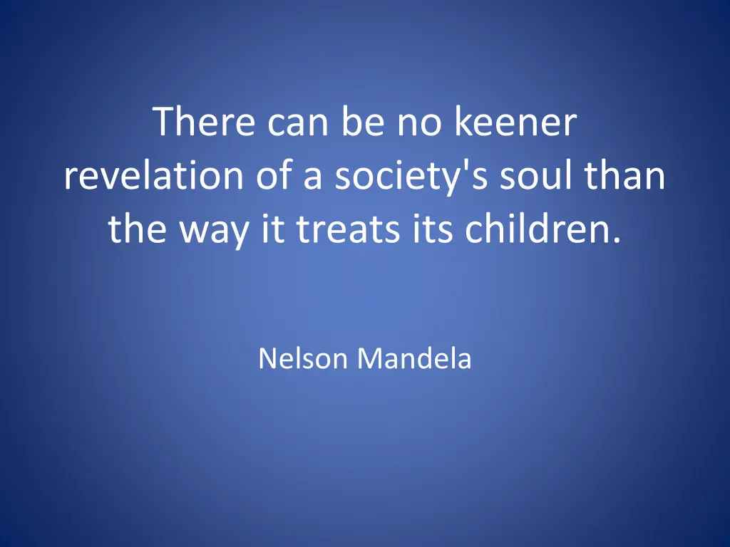 there can be no keener revelation of a society