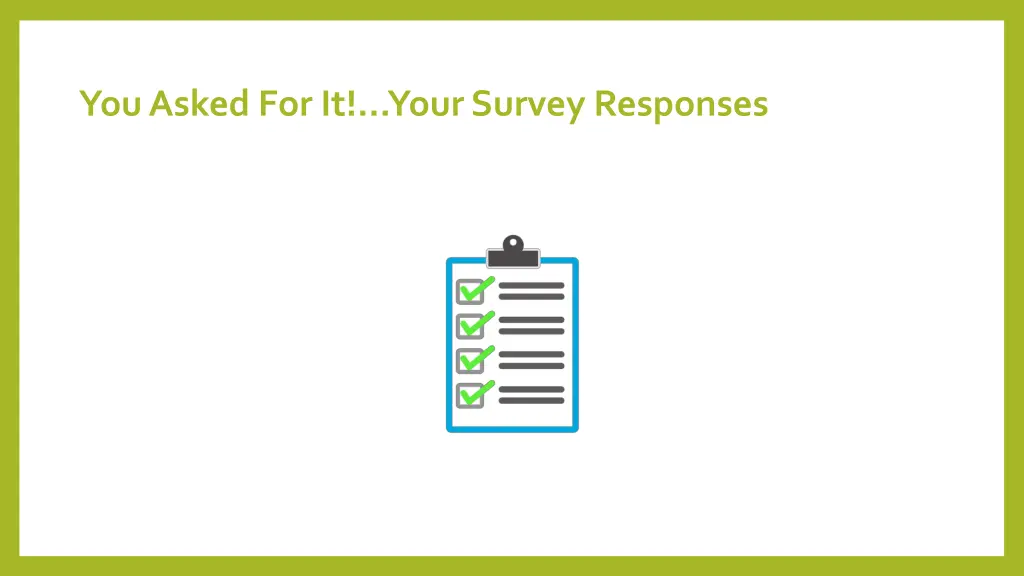 you asked for it your survey responses