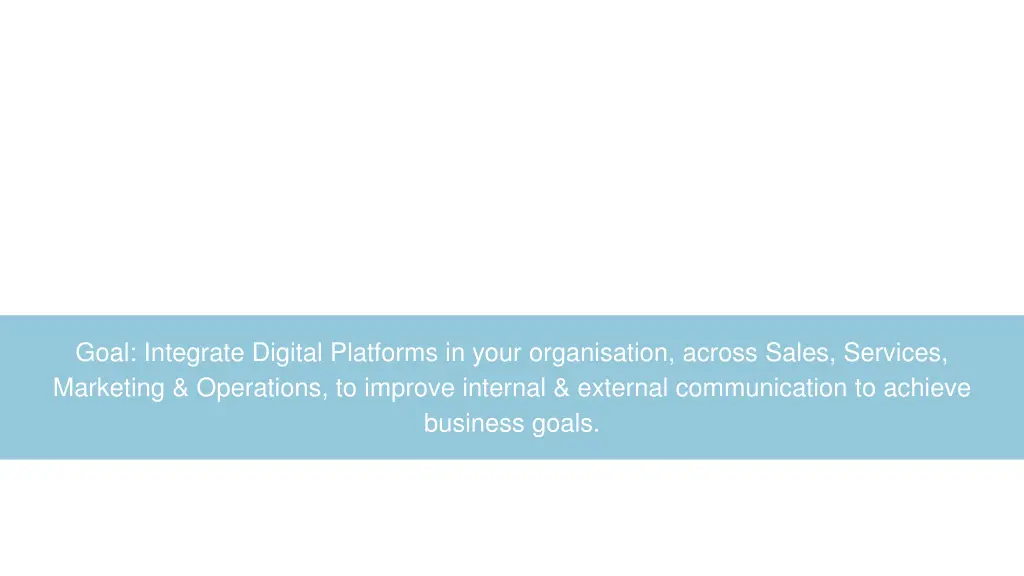 goal integrate digital platforms in your