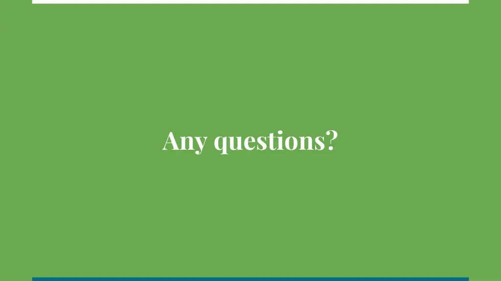 any questions