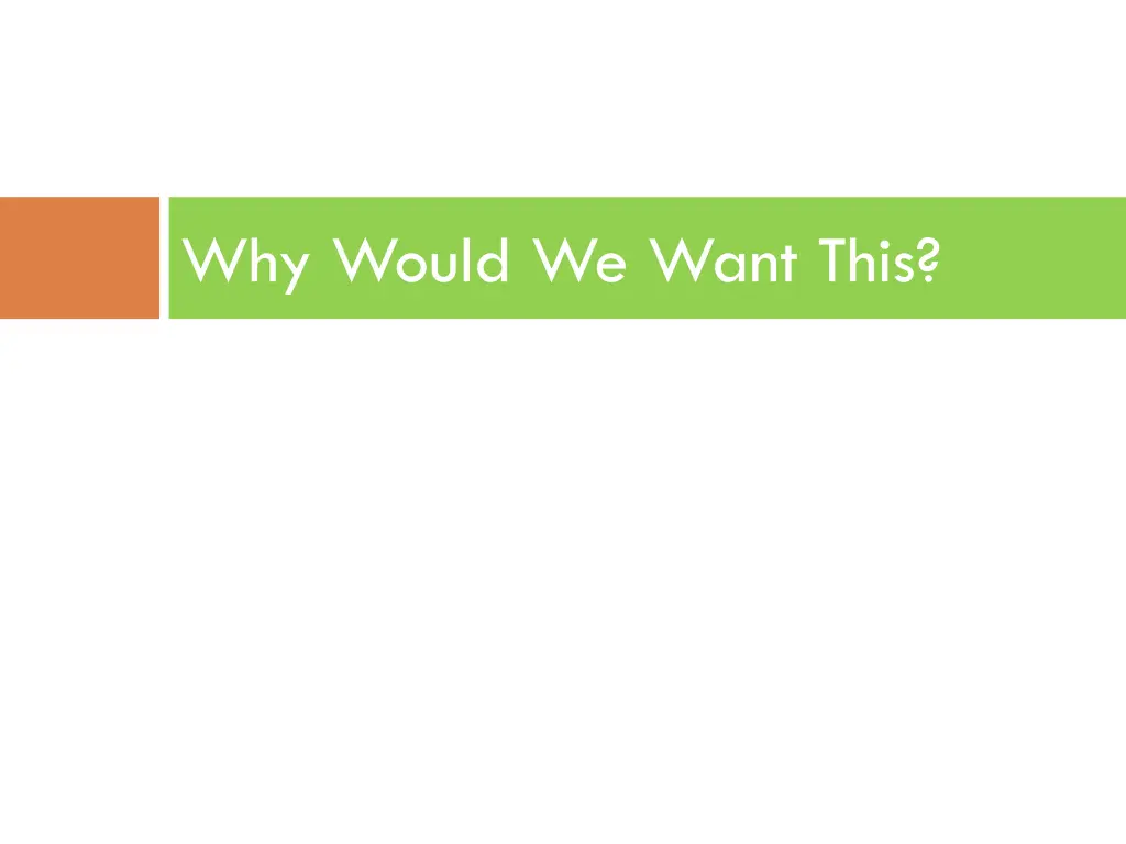 why would we want this