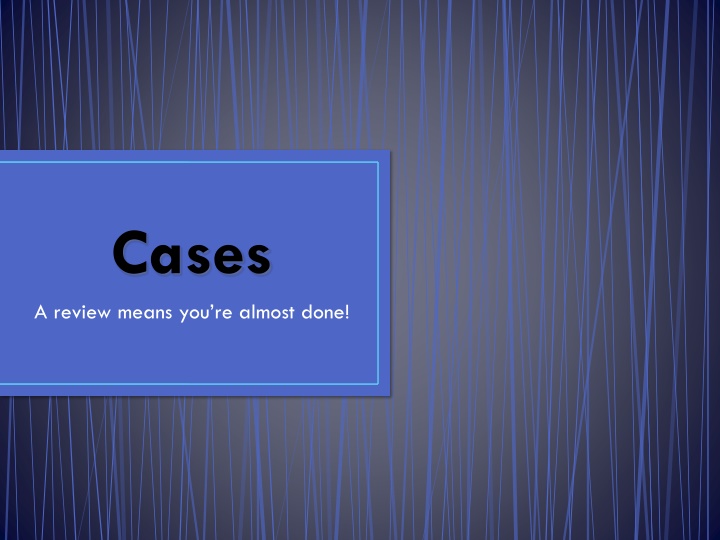 cases a review means you re almost done