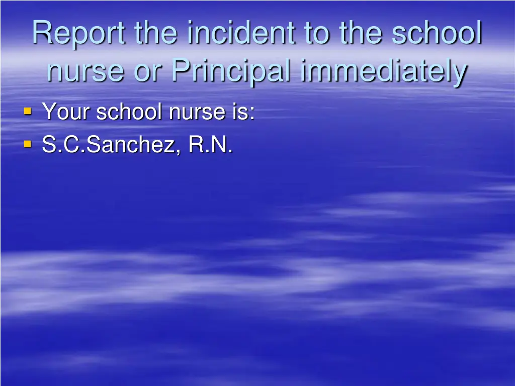 report the incident to the school nurse