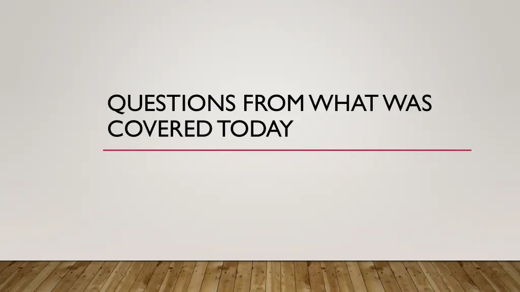 questions from what was covered today