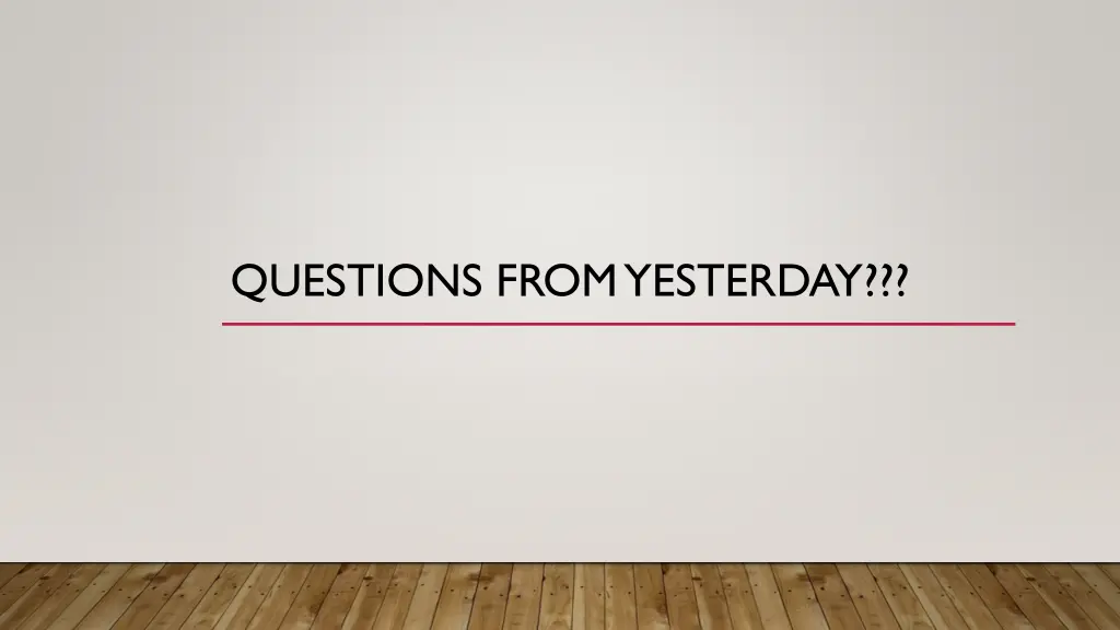 questions from yesterday