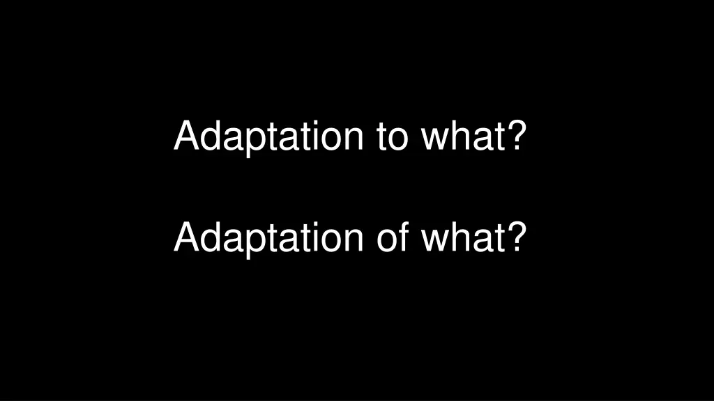 adaptation to what