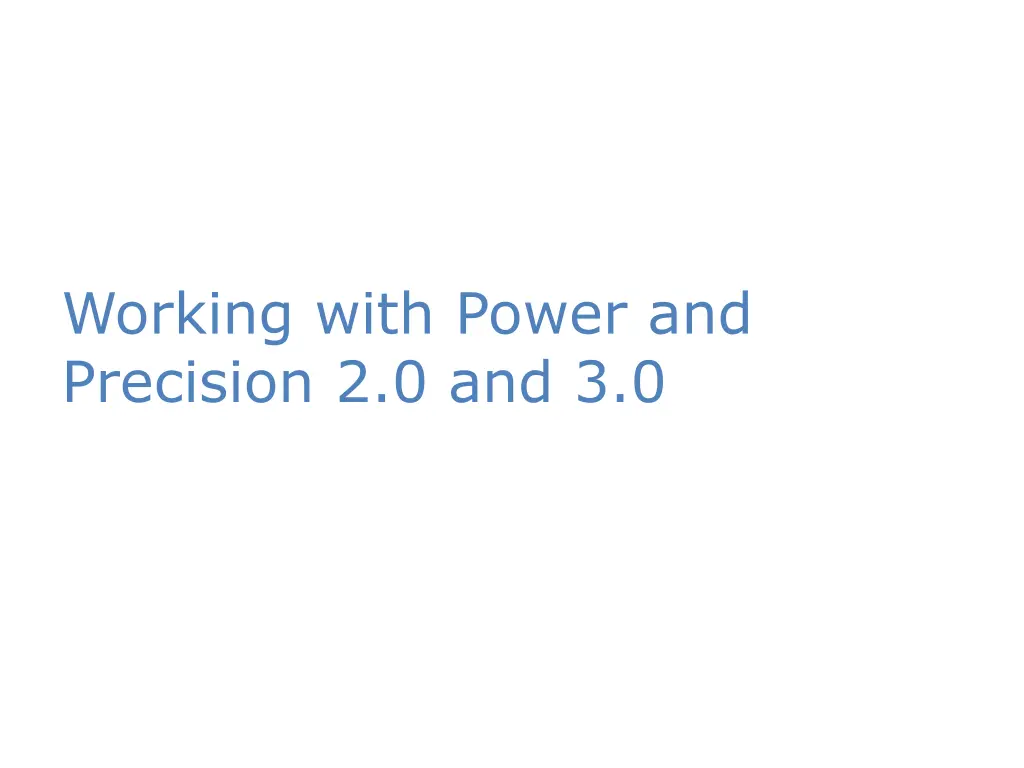 working with power and precision 2 0 and 3 0
