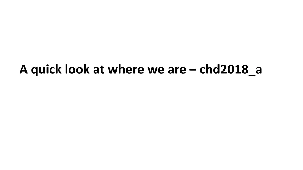 a quick look at where we are chd2018 a
