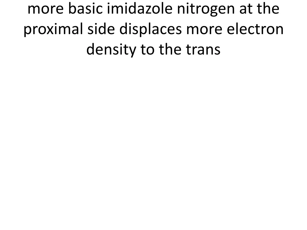 more basic imidazole nitrogen at the proximal