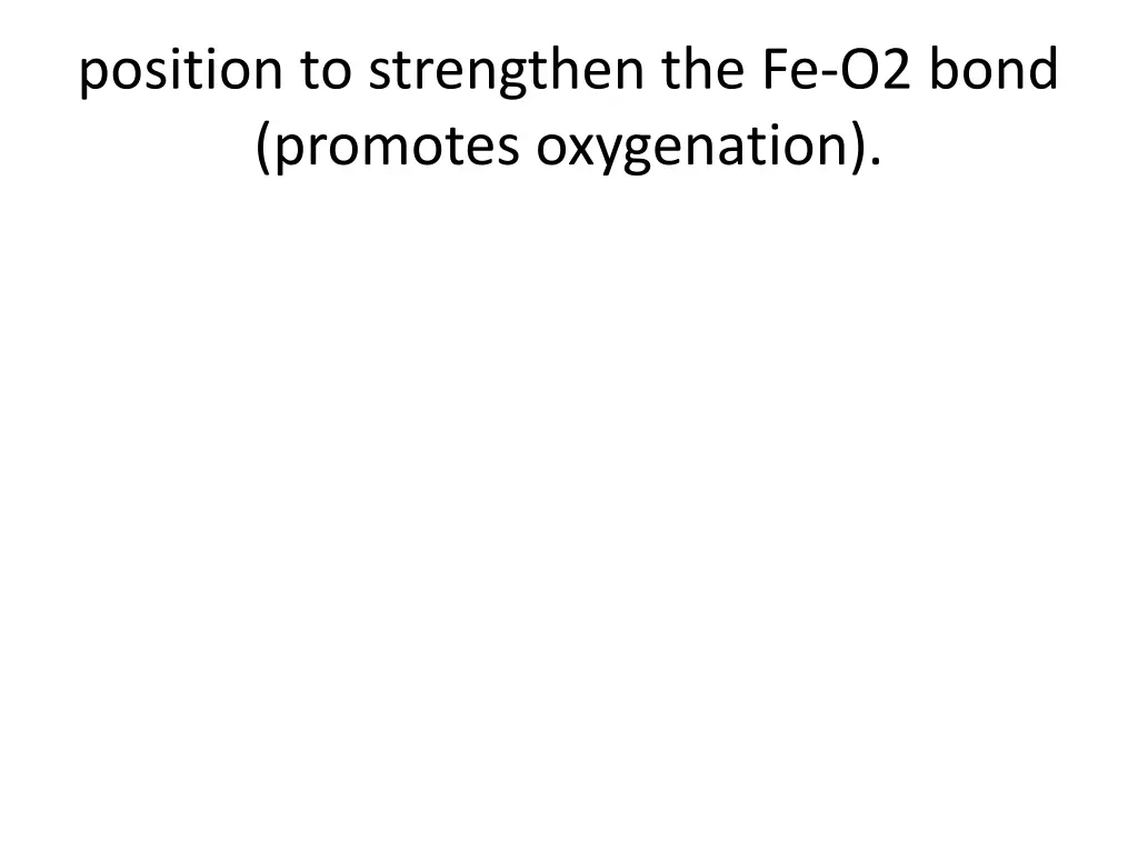 position to strengthen the fe o2 bond promotes