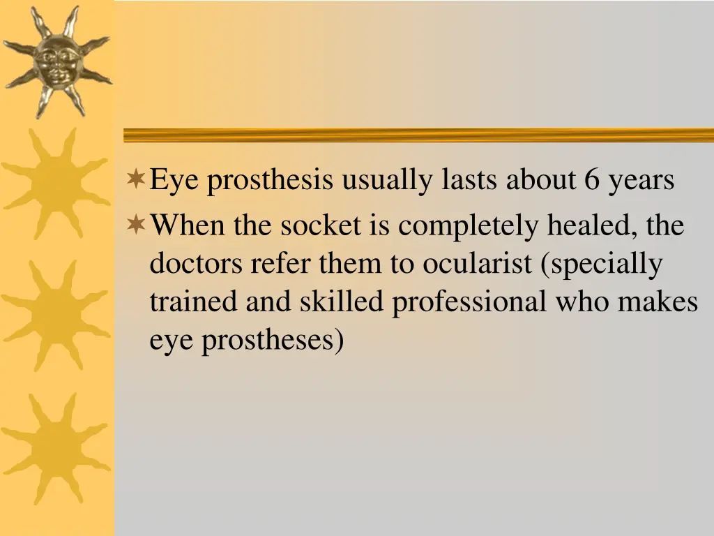 eye prosthesis usually lasts about 6 years when
