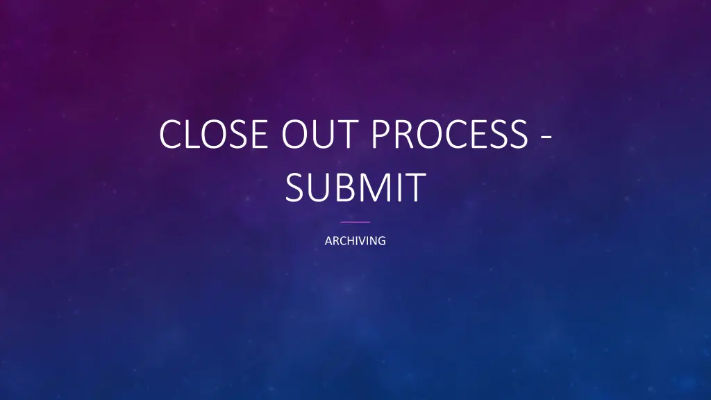 close out process submit