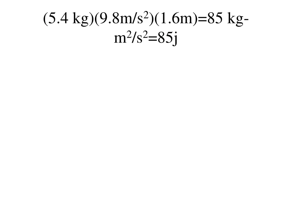 5 4 kg 9 8m s 2 1 6m 85 kg m 2 s 2 85j