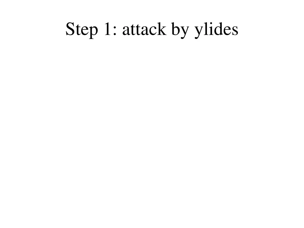 step 1 attack by ylides