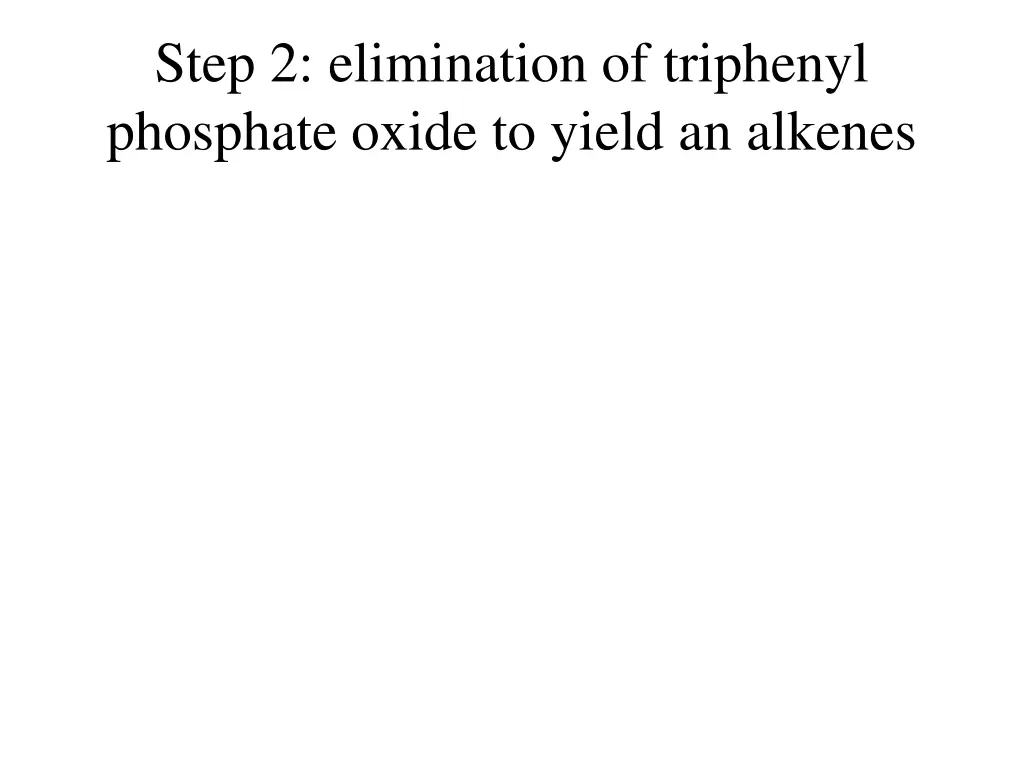 step 2 elimination of triphenyl phosphate oxide