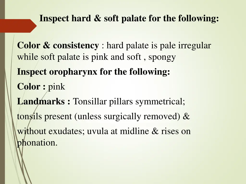 inspect hard soft palate for the following