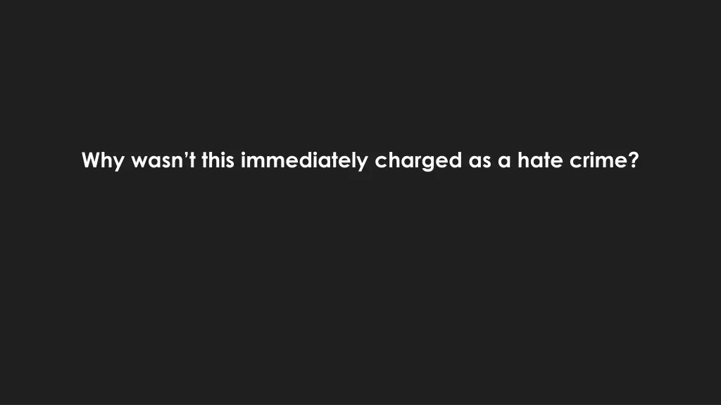 why wasn t this immediately charged as a hate