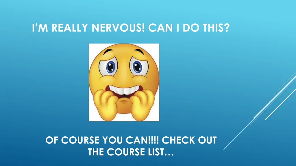 i m really nervous can i do this