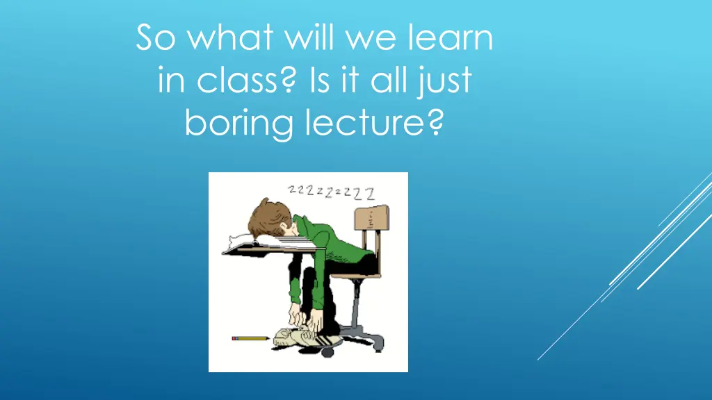 so what will we learn in class is it all just