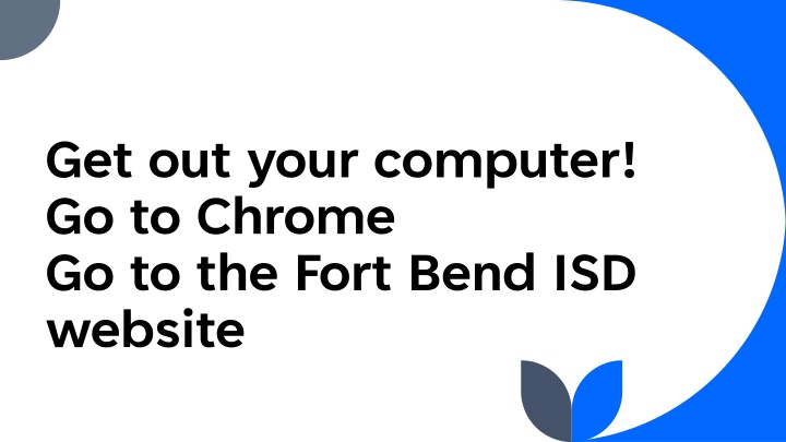 get out your computer go to chrome go to the fort