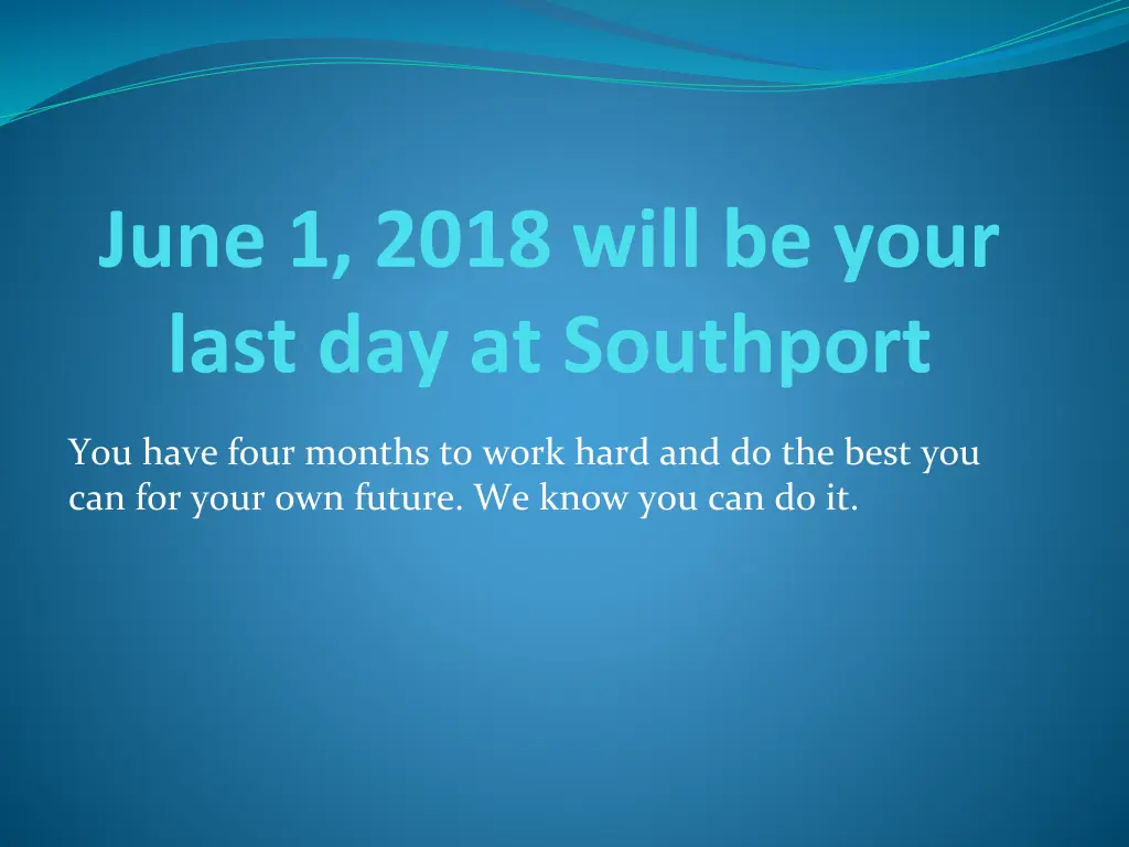 june 1 2018 will be your last day at southport