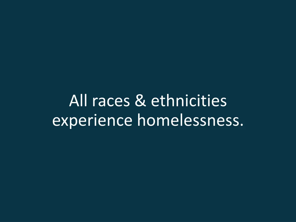 all races ethnicities experience homelessness