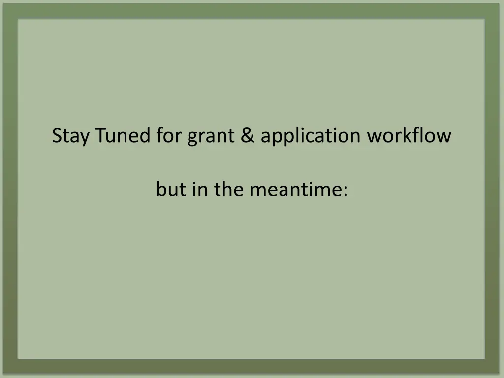 stay tuned for grant application workflow