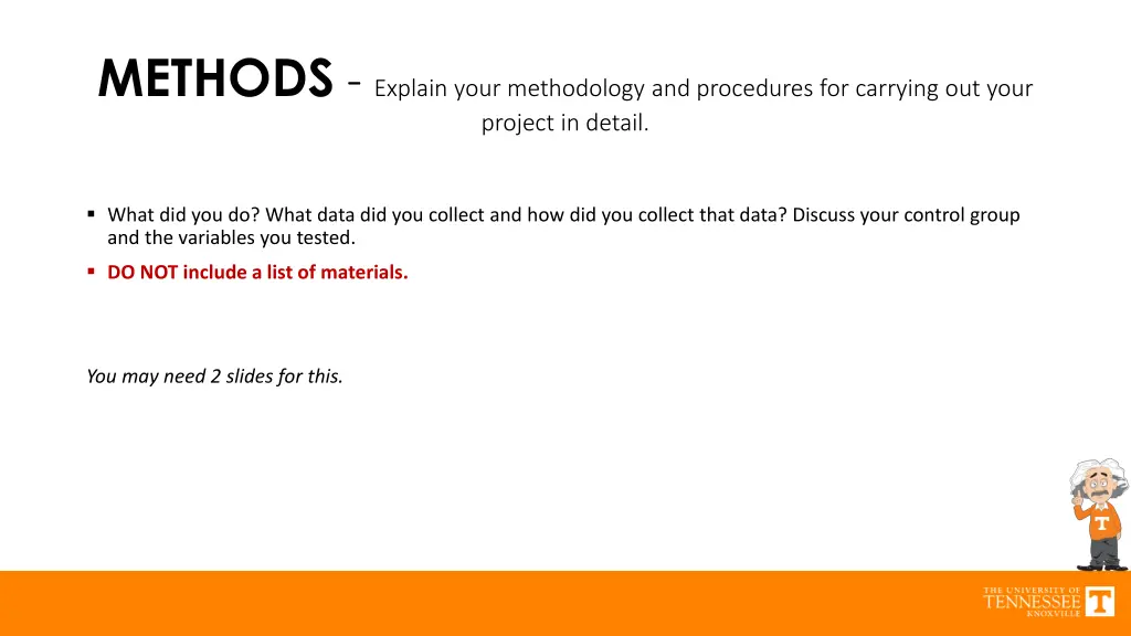methods explain your methodology and procedures