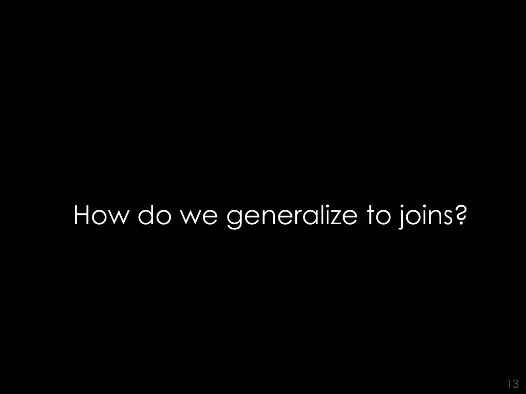 how do we generalize to joins