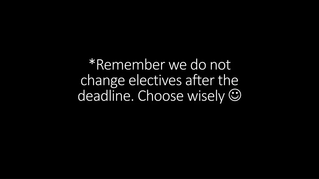 remember we do not change electives after