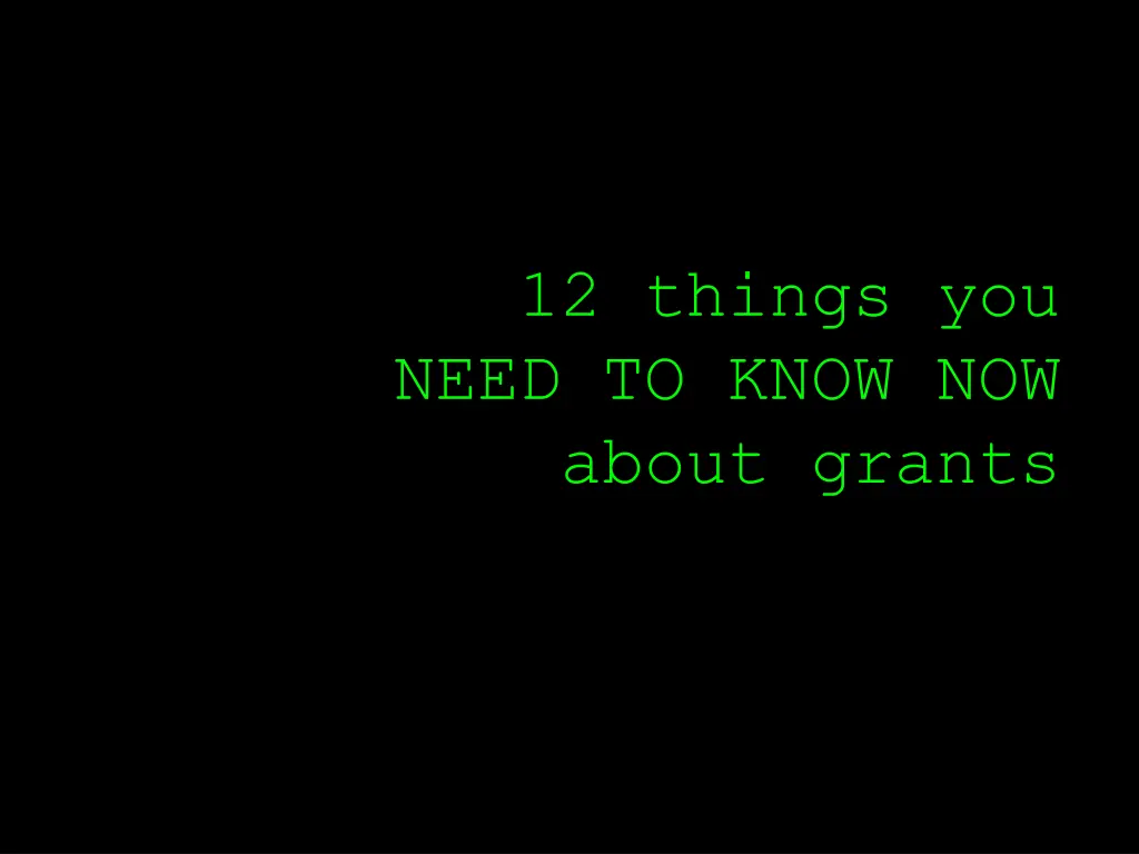 12 things you need to know now about grants