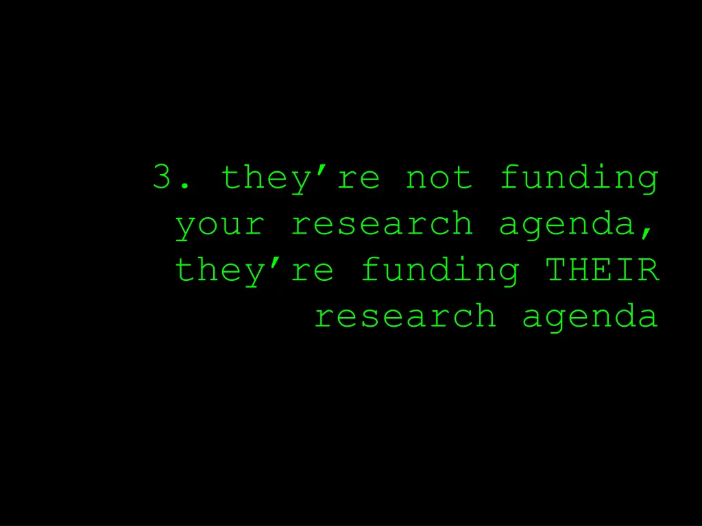 3 they re not funding your research agenda they