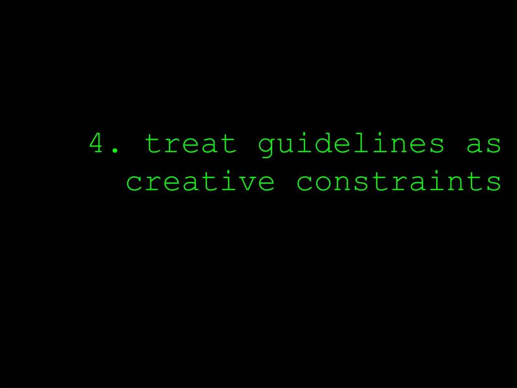 4 treat guidelines as creative constraints
