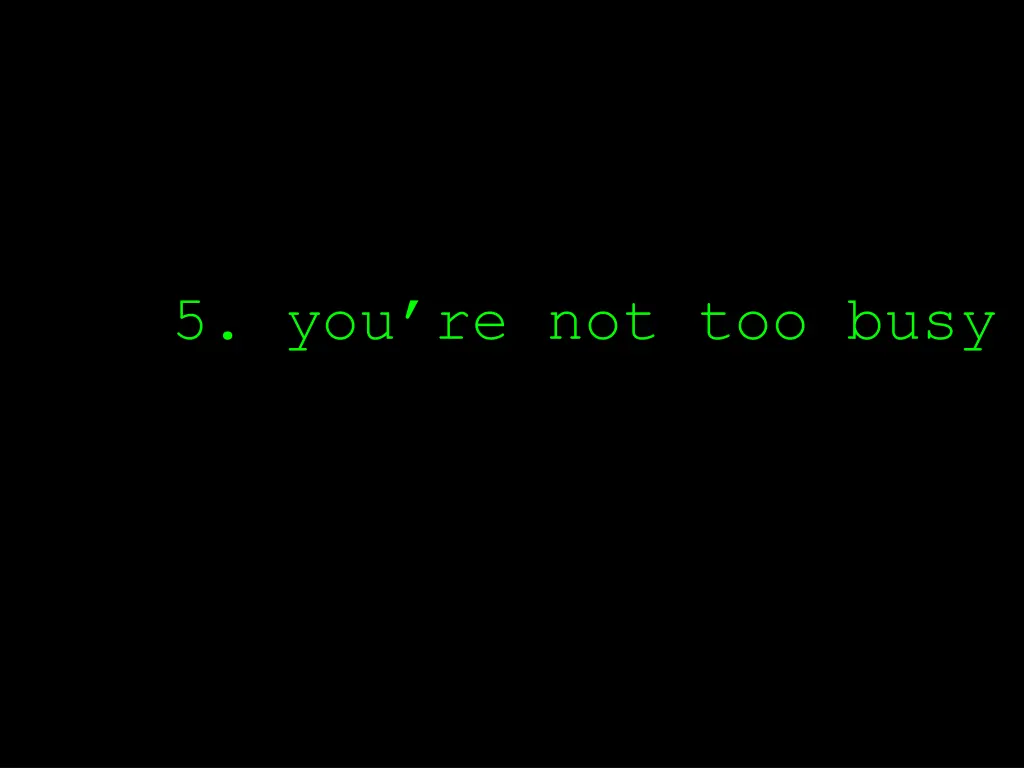 5 you re not too busy