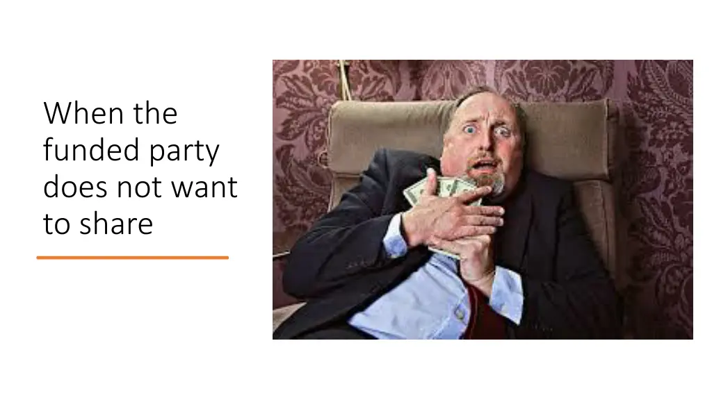 when the funded party does not want to share