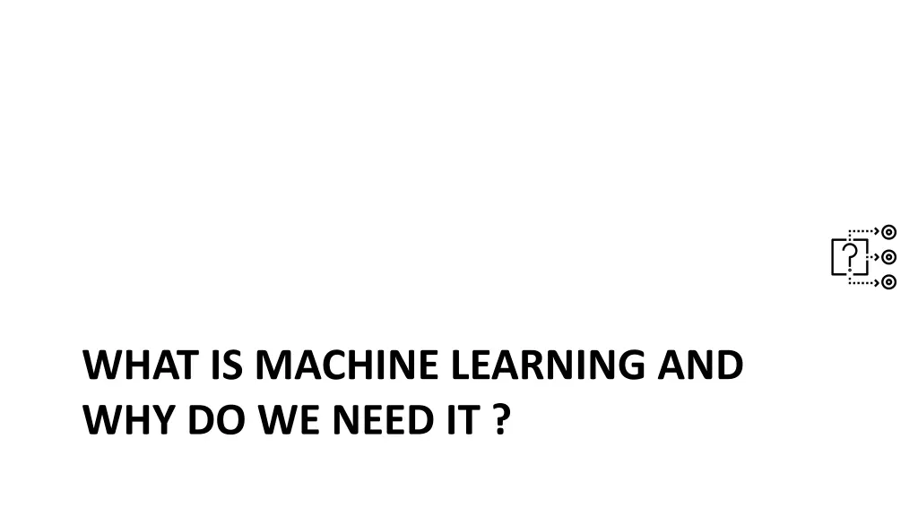 what is machine learning and why do we need it