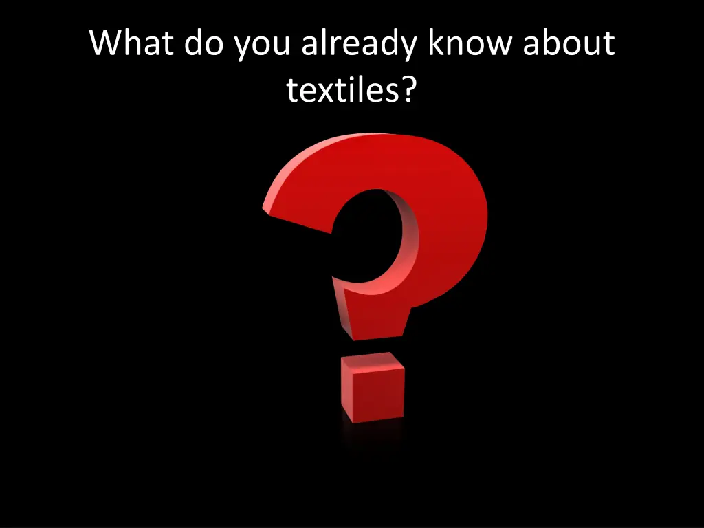 what do you already know about textiles