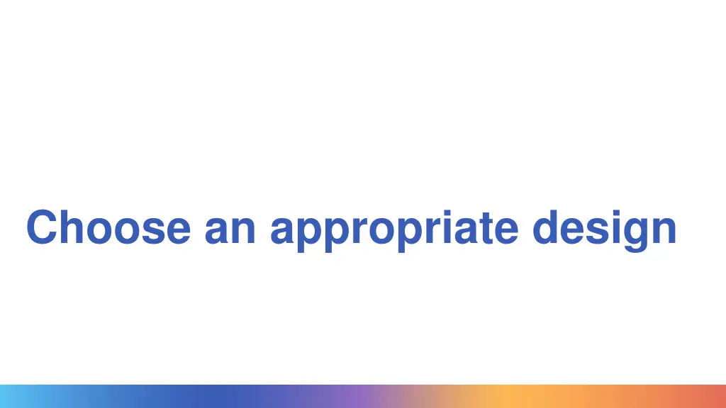 choose an appropriate design