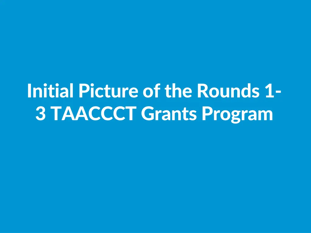 initial picture of the rounds 1 3 taaccct grants