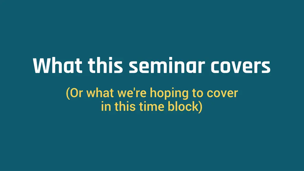 what this seminar covers or what we re hoping