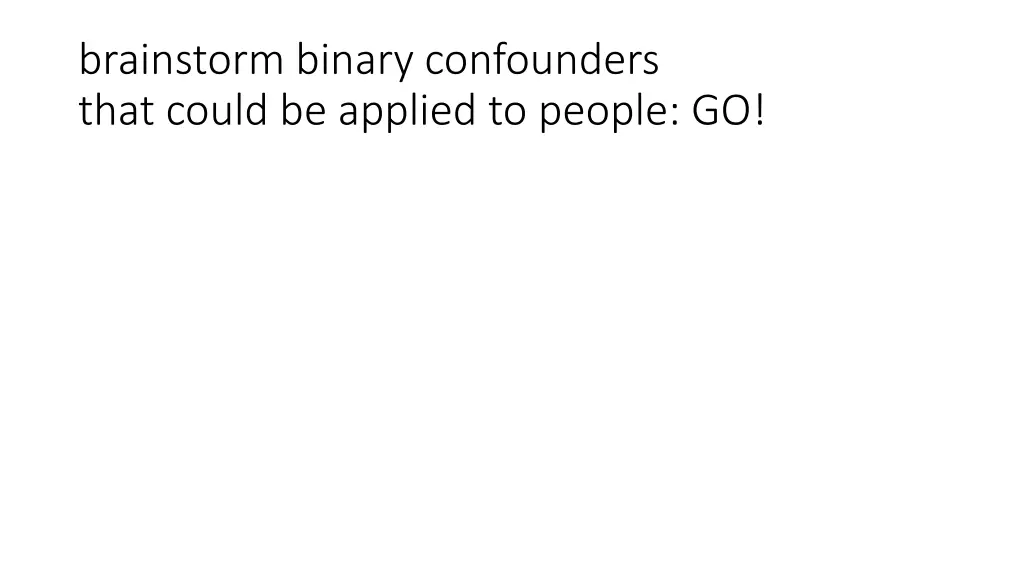 brainstorm binary confounders that could