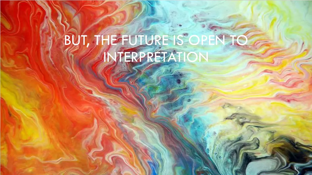 but the future is open to interpretation