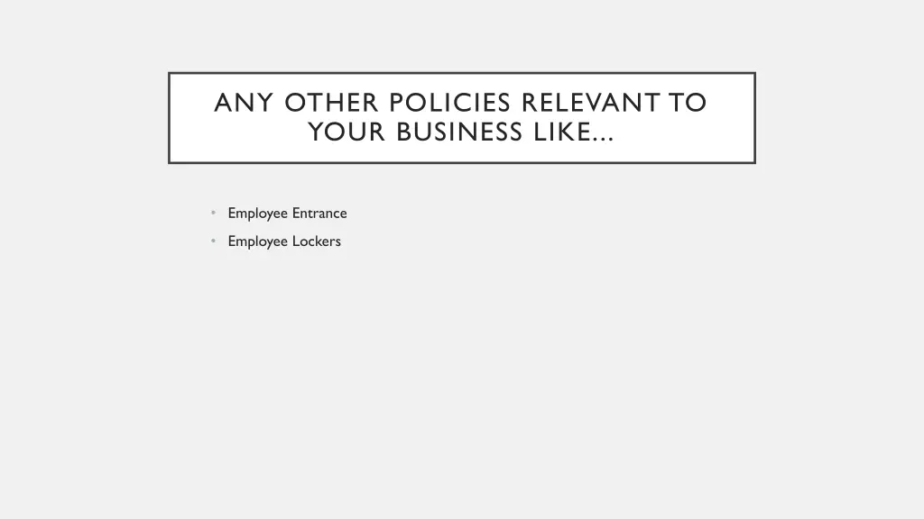 any other policies relevant to your business like