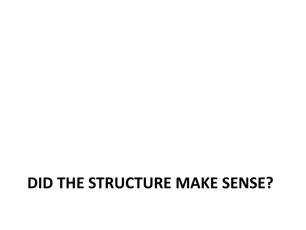 did the structure make sense
